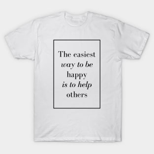 The easiest way to be happy is to help others - Spiritual Quotes T-Shirt